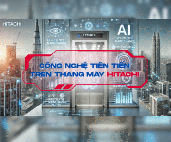 Công Nghệ Tiên Tiến Trên Thang Máy HITACHI